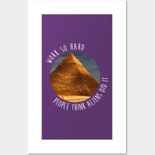 Work so hard people think aliens did it - funny - pyramids- joke Posters and Art